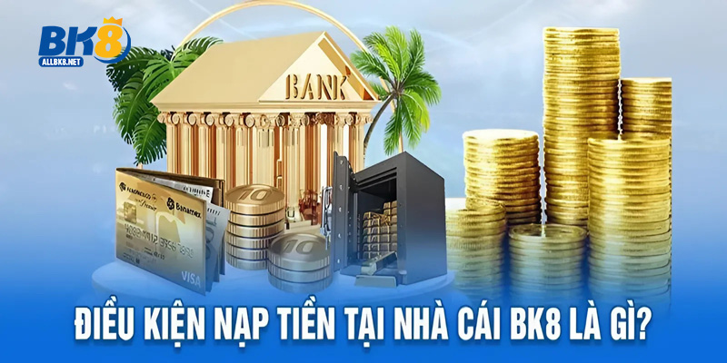 Bet thủ cần đảm bảo đã áp ứng các quy định gửi tiền tại BK8