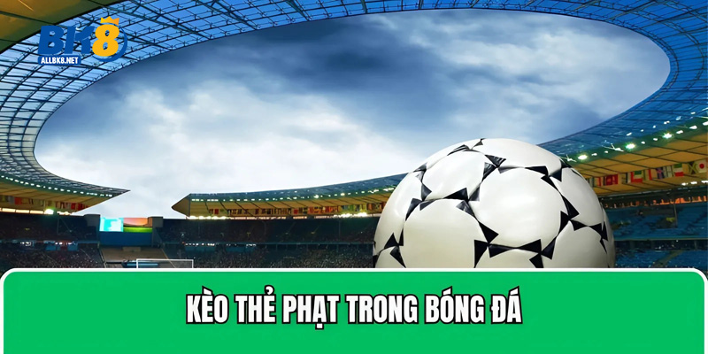 Kèo thẻ phạt trong bóng đá