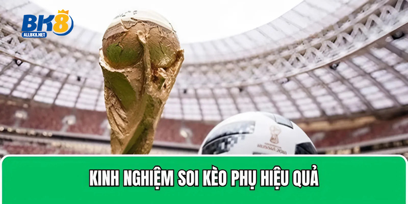 Kinh nghiệm soi kèo phụ hiệu quả